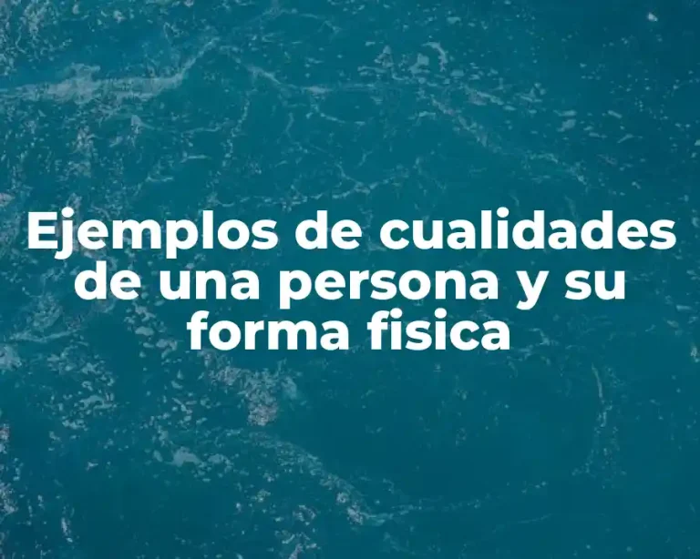 Ejemplos de cualidades de una persona y su forma fisica
