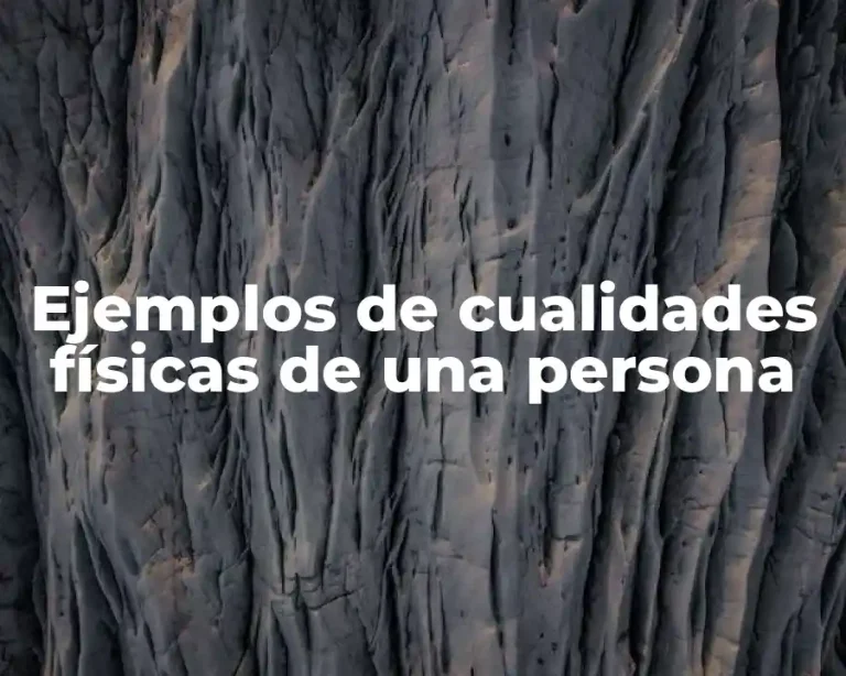 Ejemplos de cualidades físicas de una persona
