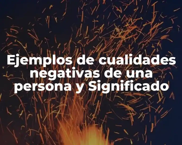 Ejemplos de cualidades negativas de una persona y Significado
