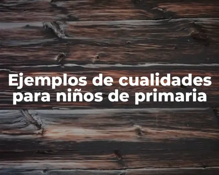 Ejemplos de cualidades para niños de primaria