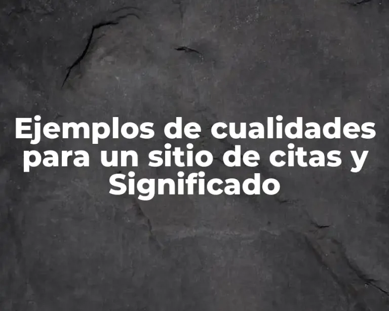 Ejemplos de cualidades para un sitio de citas y Significado