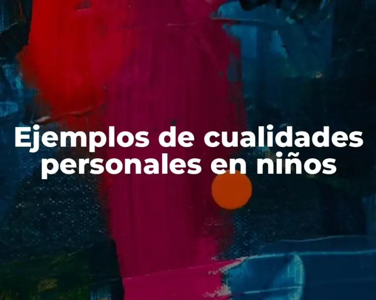 Ejemplos de cualidades personales en niños