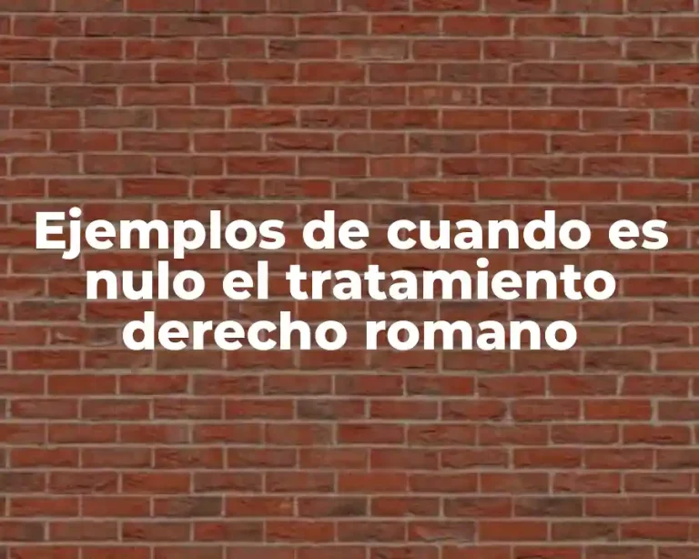 Ejemplos de cuando es nulo el tratamiento derecho romano