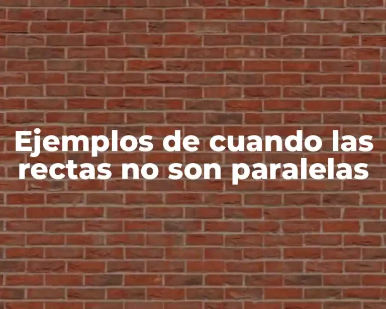 Ejemplos de cuando las rectas no son paralelas