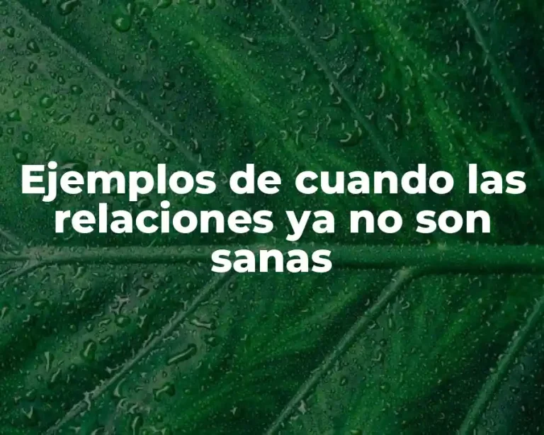 Ejemplos de cuando las relaciones ya no son sanas