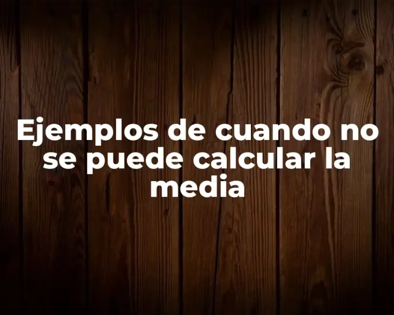 Ejemplos de cuando no se puede calcular la media