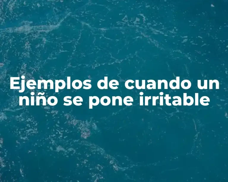 Ejemplos de cuando un niño se pone irritable