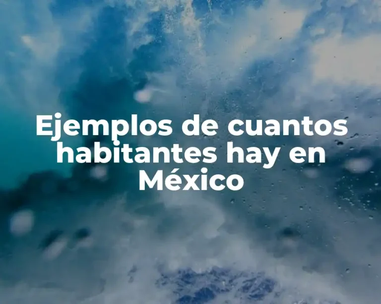 Ejemplos de cuantos habitantes hay en México