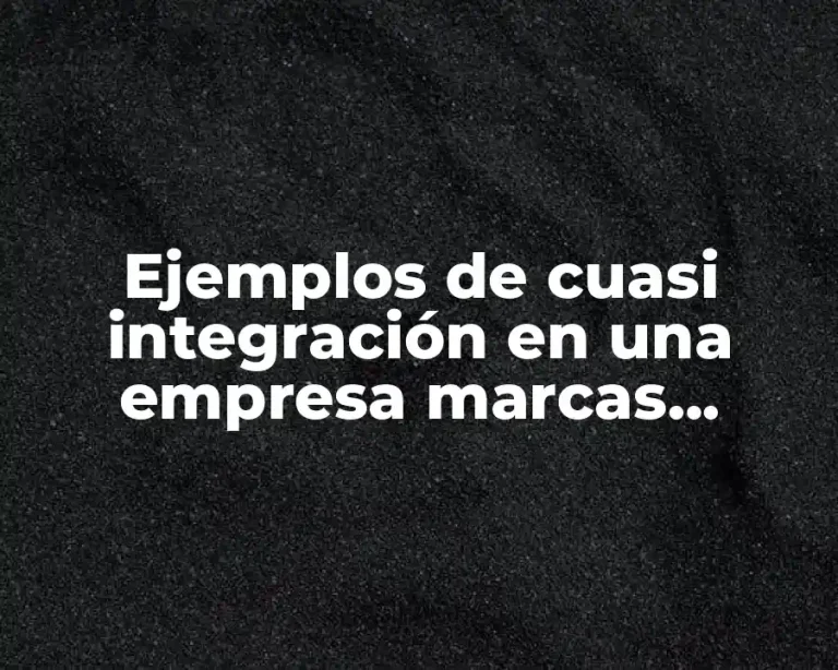 Ejemplos de cuasi integración en una empresa marcas conocidas