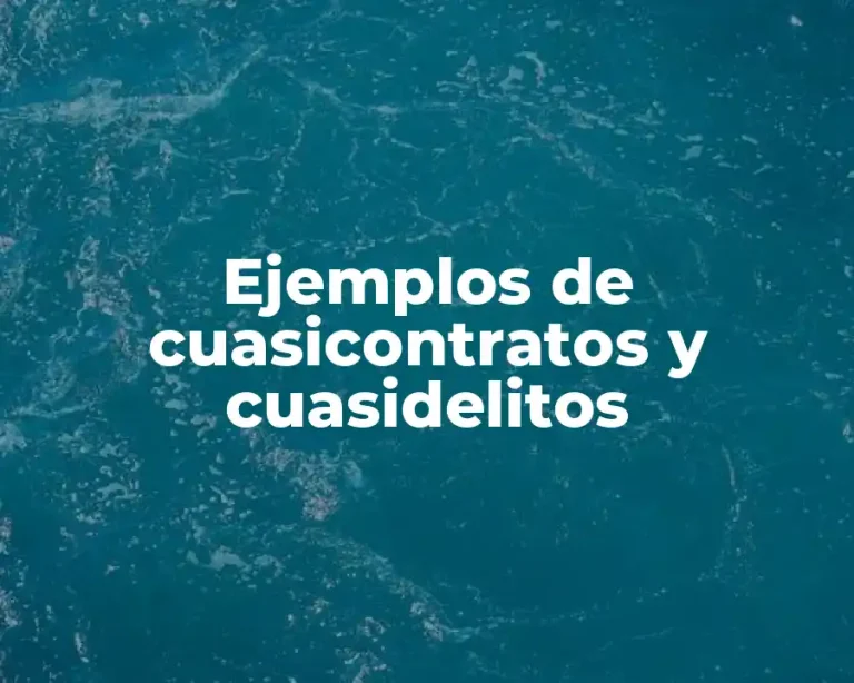 Ejemplos de cuasicontratos y cuasidelitos