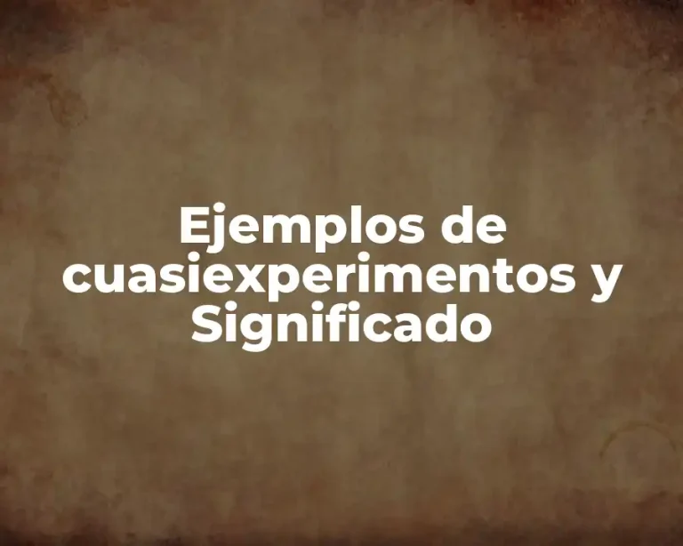Ejemplos de cuasiexperimentos y Significado