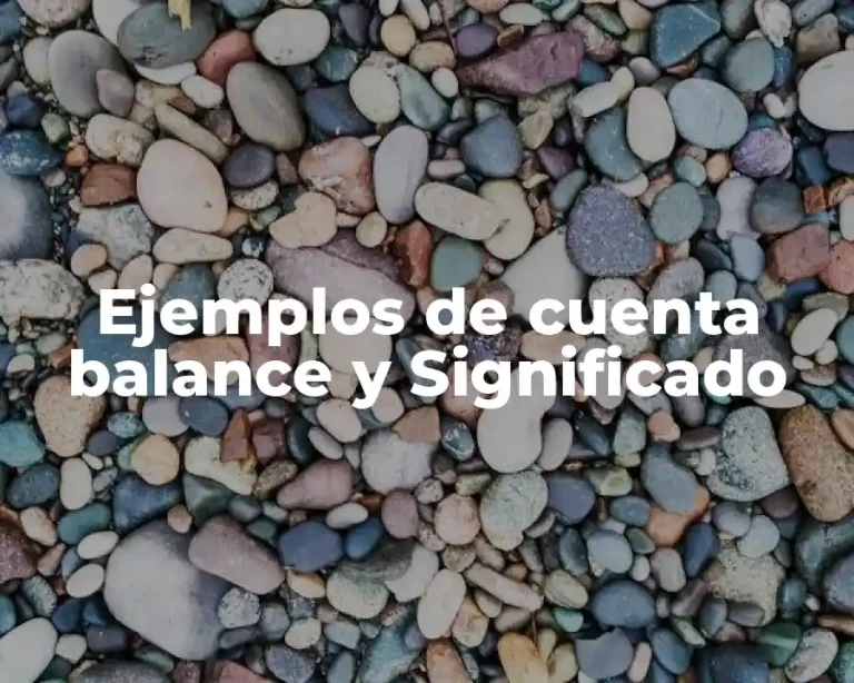 Ejemplos de cuenta balance y Significado