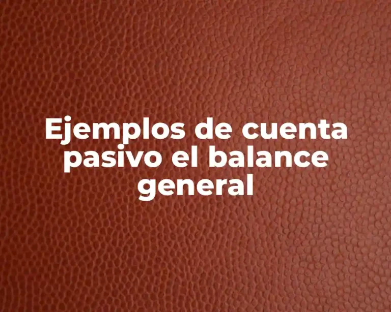 Ejemplos de cuenta pasivo el balance general