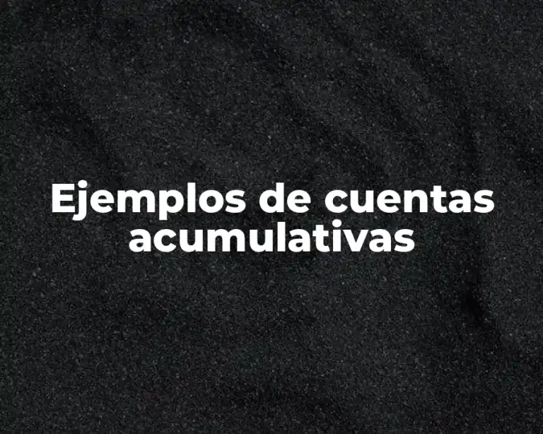 Ejemplos de cuentas acumulativas