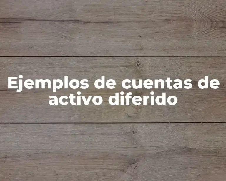 Ejemplos de cuentas de activo diferido