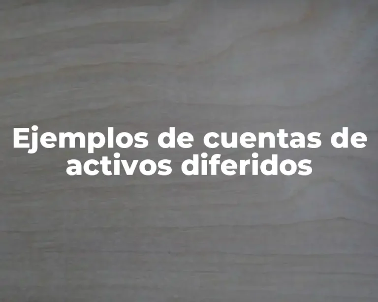 Ejemplos de cuentas de activos diferidos