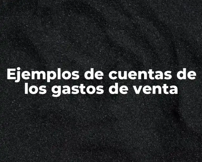 Ejemplos de cuentas de los gastos de venta