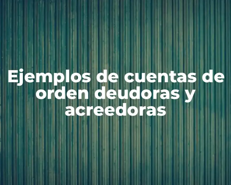 Ejemplos de cuentas de orden deudoras y acreedoras