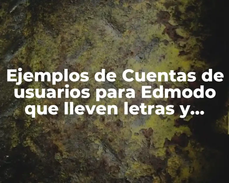 Ejemplos de Cuentas de usuarios para Edmodo que lleven letras y números