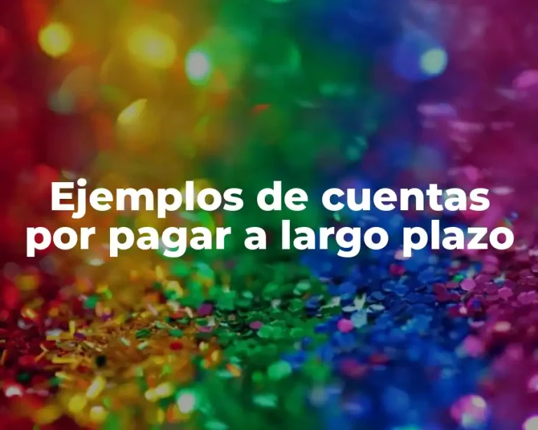 Ejemplos de cuentas por pagar a largo plazo