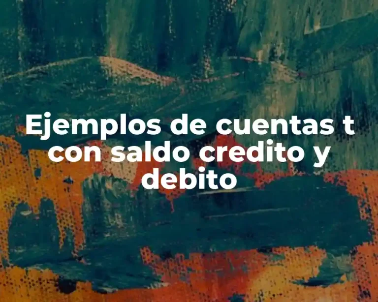 Ejemplos de cuentas t con saldo credito y debito