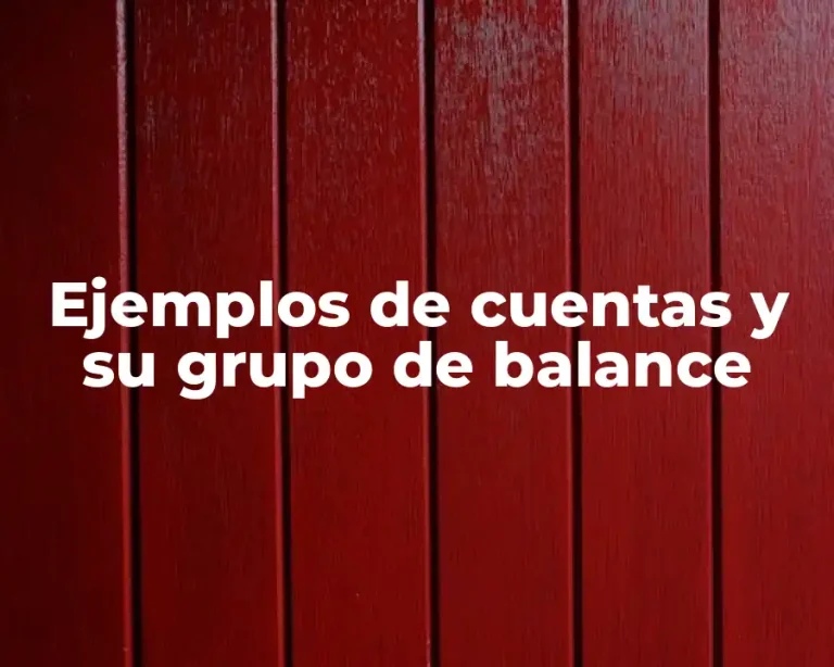 Ejemplos de cuentas y su grupo de balance
