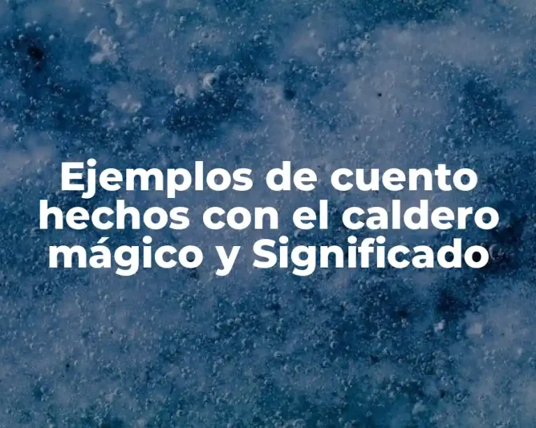 Ejemplos de cuento hechos con el caldero mágico y Significado