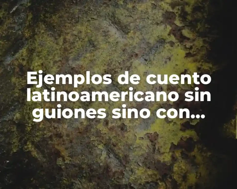 Ejemplos de cuento latinoamericano sin guiones sino con comillas