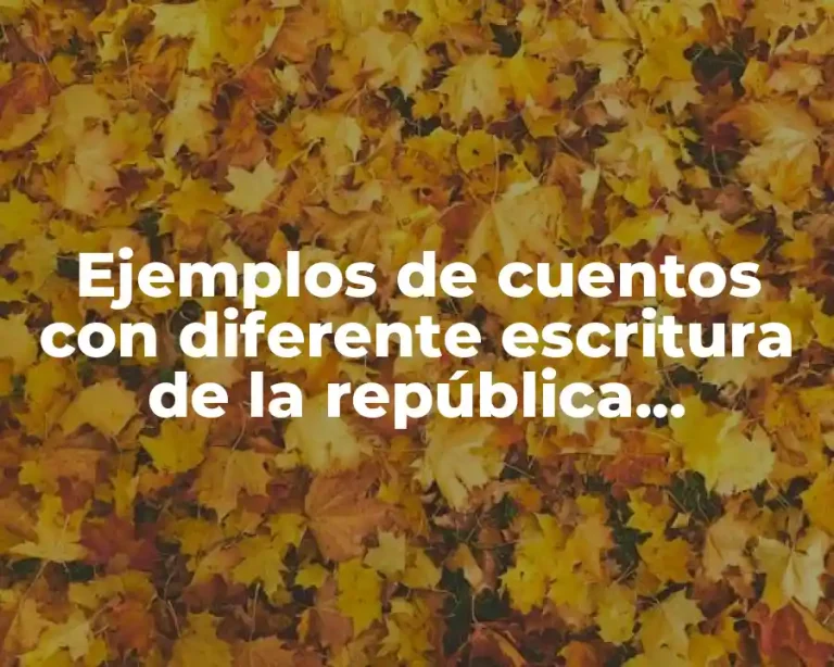 Ejemplos de cuentos con diferente escritura de la república mexicana