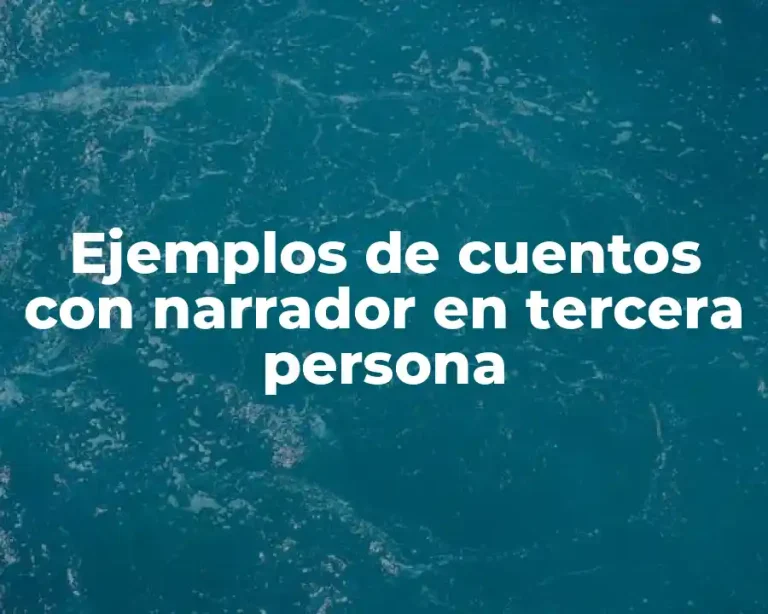 Ejemplos de cuentos con narrador en tercera persona