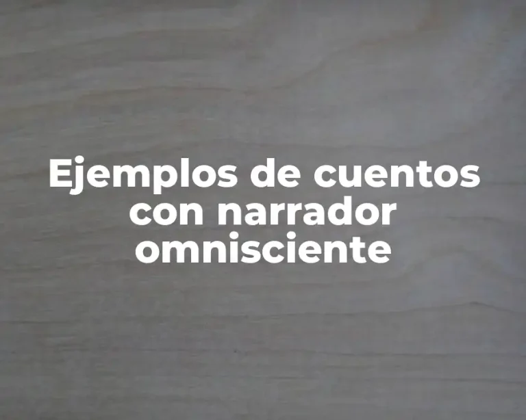 Ejemplos de cuentos con narrador omnisciente