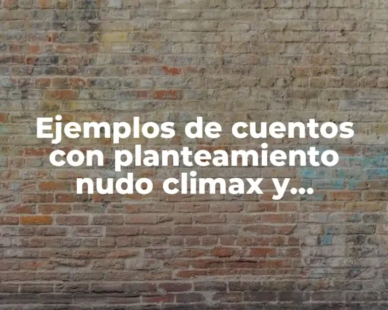 Ejemplos de cuentos con planteamiento nudo climax y desenlace y Significado