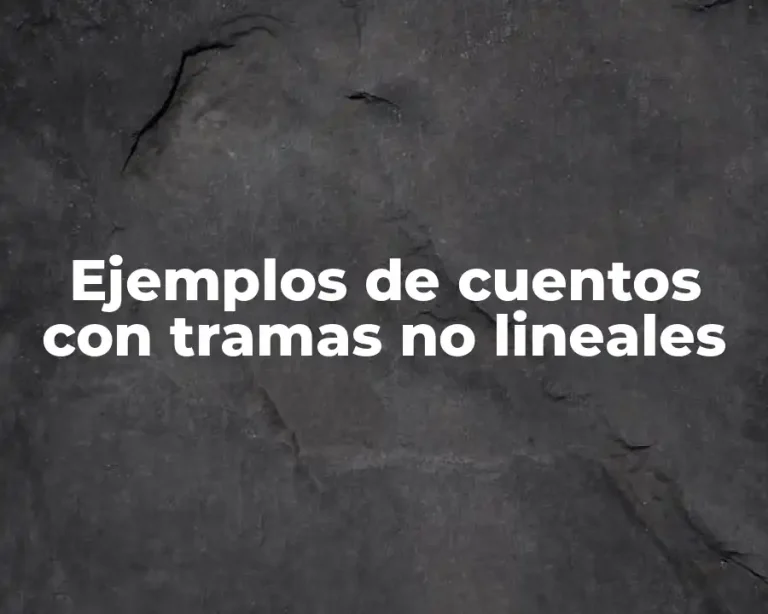 Ejemplos de cuentos con tramas no lineales