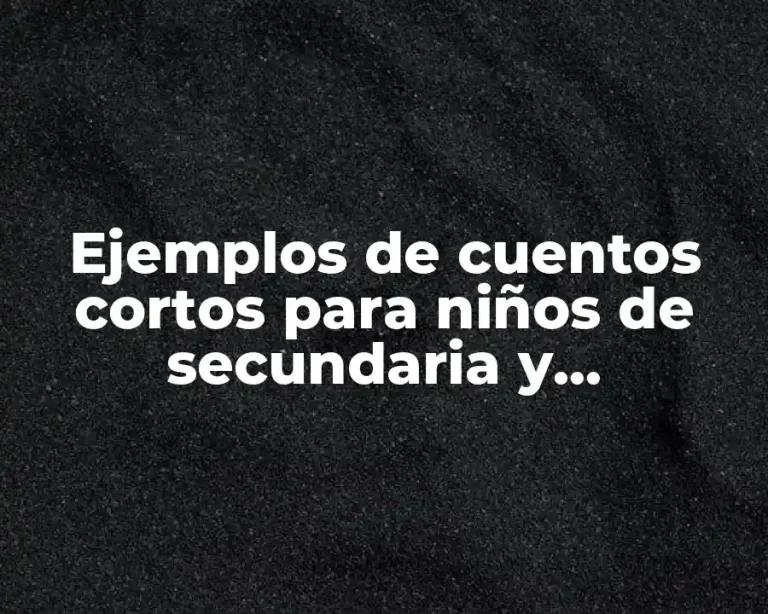 Ejemplos de cuentos cortos para niños de secundaria y Significado