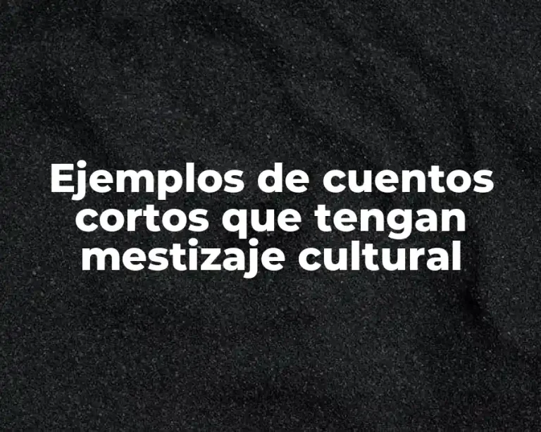 Ejemplos de cuentos cortos que tengan mestizaje cultural