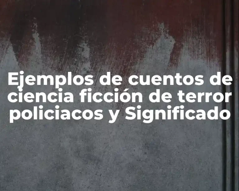Ejemplos de cuentos de ciencia ficción de terror policiacos y Significado