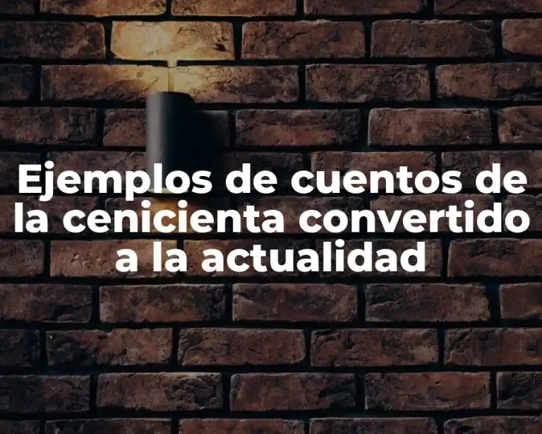 Ejemplos de cuentos de la cenicienta convertido a la actualidad