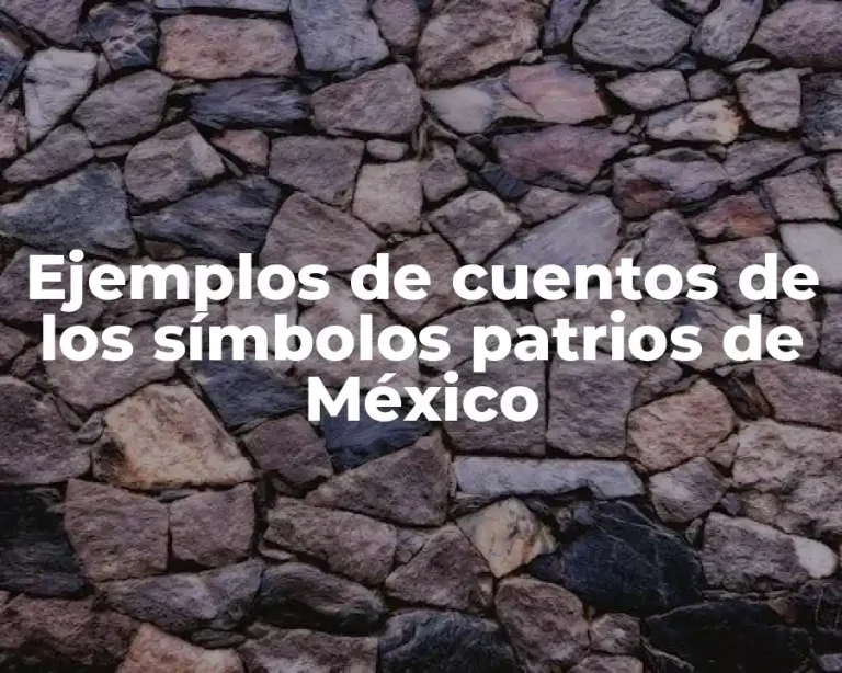 Ejemplos de cuentos de los símbolos patrios de México