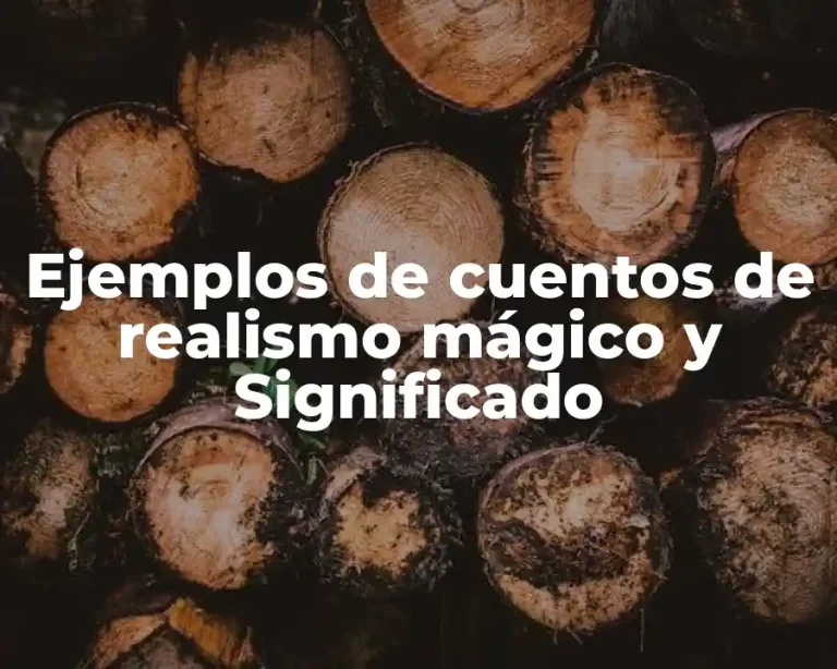 Ejemplos de cuentos de realismo mágico y Significado