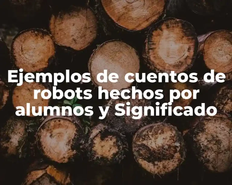 Ejemplos de cuentos de robots hechos por alumnos y Significado