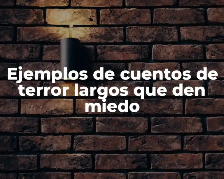 Ejemplos de cuentos de terror largos que den miedo
