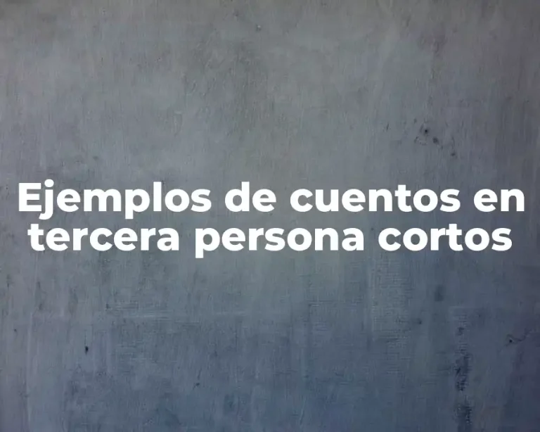 Ejemplos de cuentos en tercera persona cortos