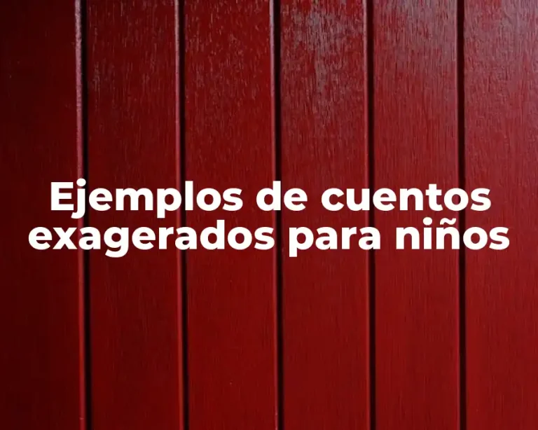 Ejemplos de cuentos exagerados para niños