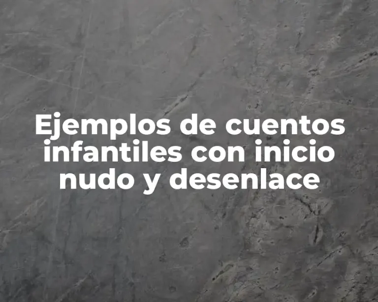 Ejemplos de cuentos infantiles con inicio nudo y desenlace