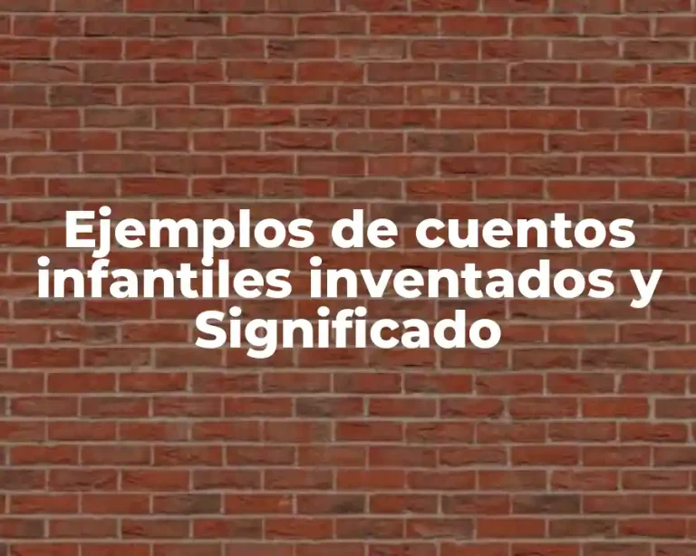 Ejemplos de cuentos infantiles inventados y Significado