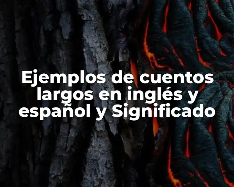 Ejemplos de cuentos largos en inglés y español y Significado