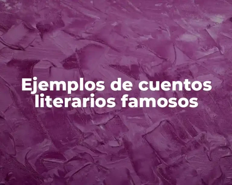 Ejemplos de cuentos literarios famosos