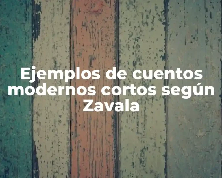 Ejemplos de cuentos modernos cortos según Zavala