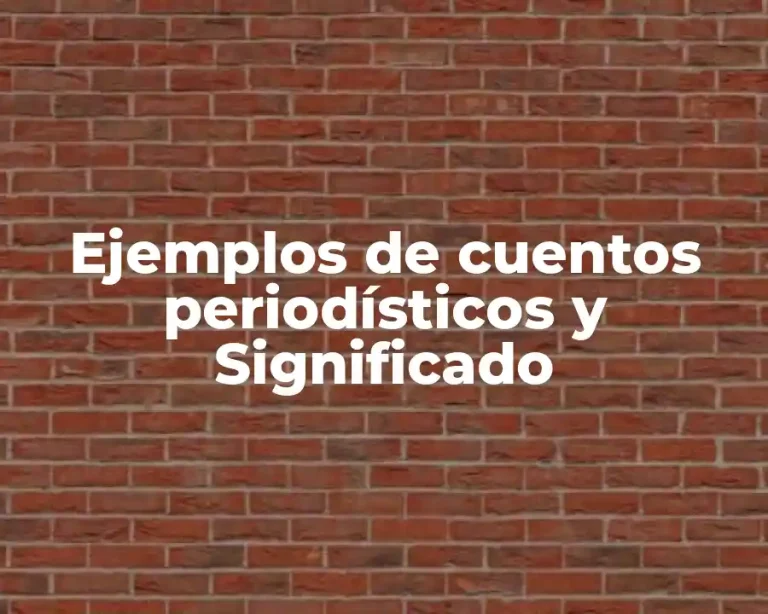 Ejemplos de cuentos periodísticos y Significado