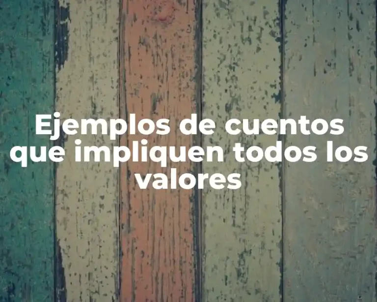 Ejemplos de cuentos que impliquen todos los valores